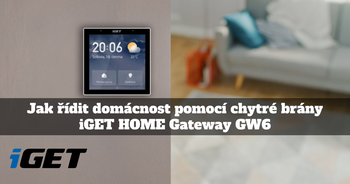 Jak řídit domácnost pomocí chytré brány iGET HOME Gateway GW6